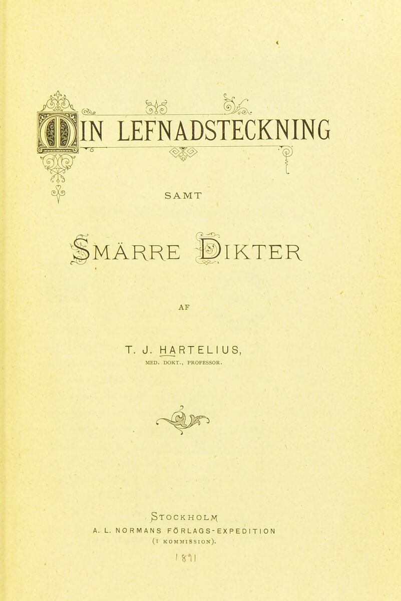 < IN LEFNADSTECKNING SAMT Jmärre Sikter AF T. J. HART ELI US, MED. DOKT., PROFESSOR. ^TOCKHOL>\ A. L. NORMANS F ö R L A G S - E X P E D I T I O N (i kommission).
