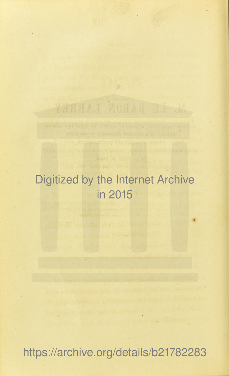 Digitized by the Internet Archive in 2015 https ://arch ive .org/detai Is/b21782283