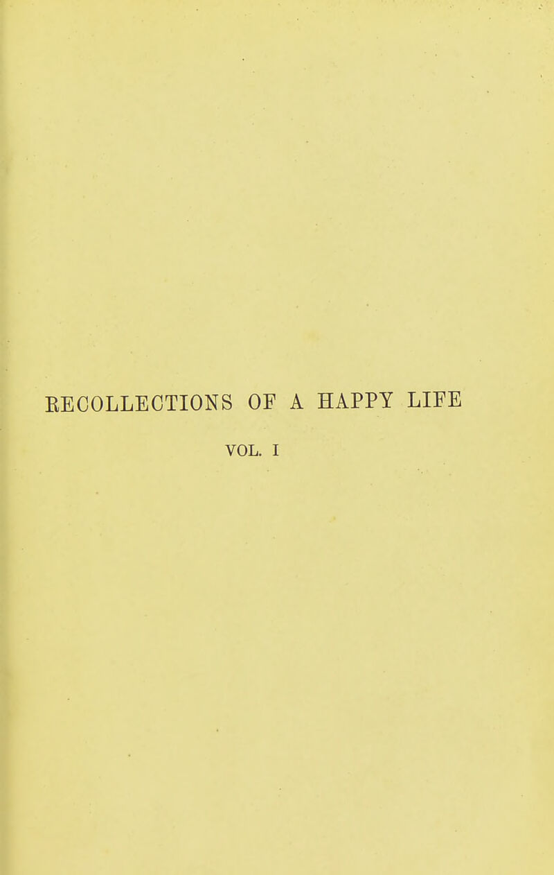 EECOLLECTIONS OF A HAPPY LIFE VOL. I