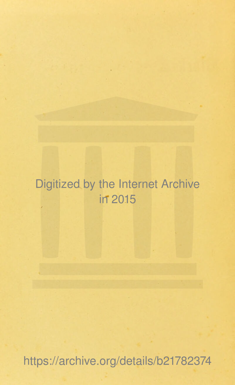 Digitized by the Internet Archive irT2015 https://archive.org/details/b21782374