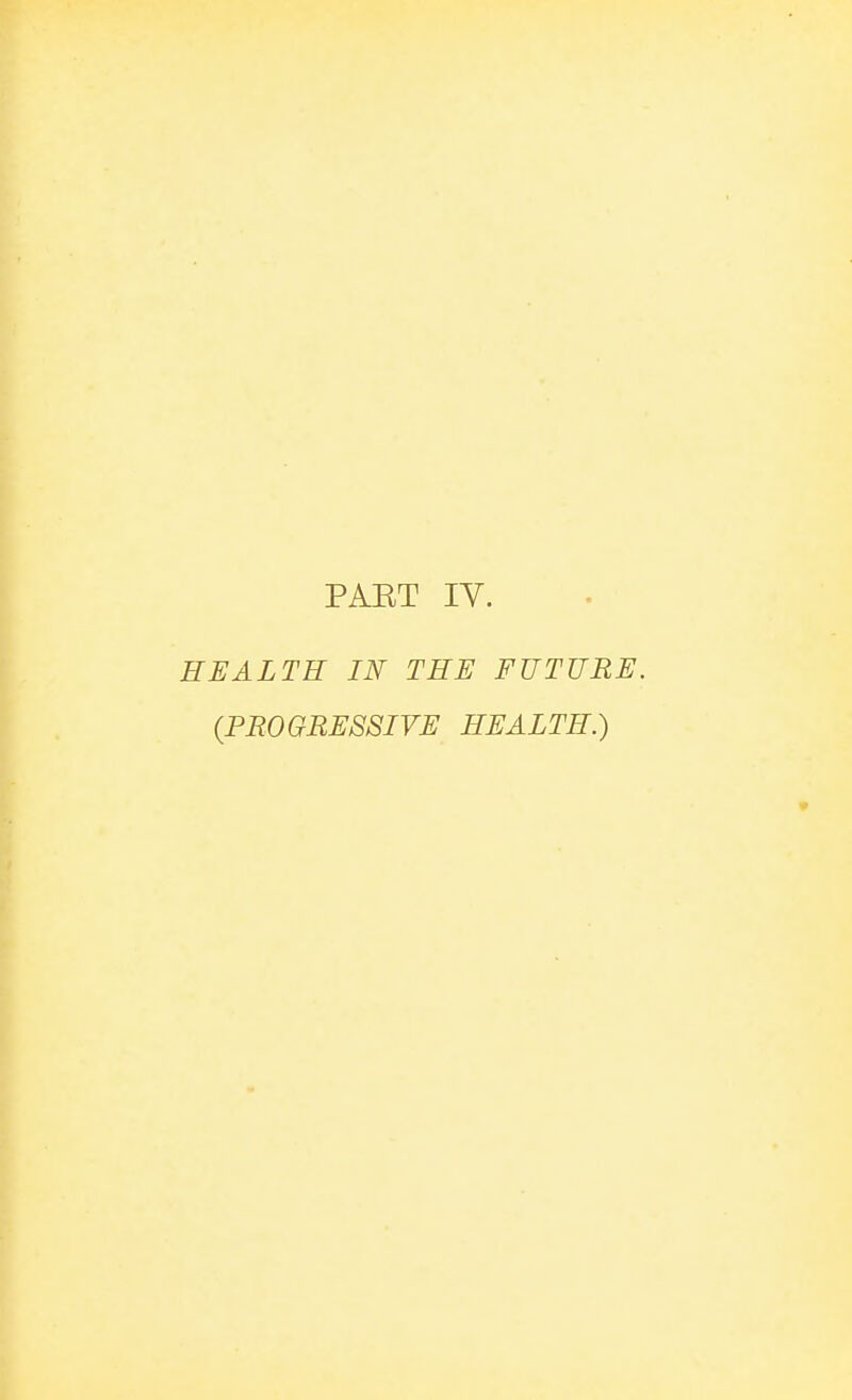 HEALTH IN THE FUTURE. (PROGRESSIVE HEALTH.)