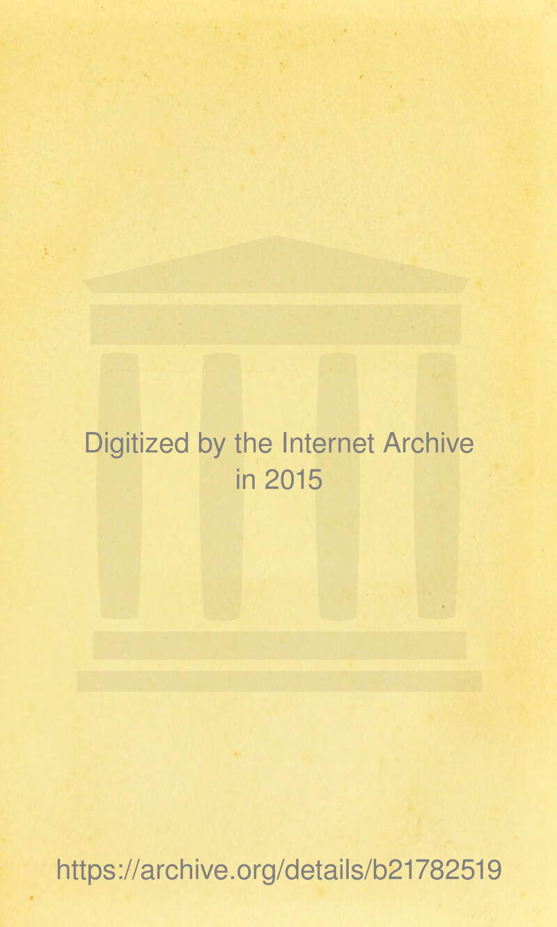 Digitized by the Internet Archive in 2015 https ://arch i ve. org/detai Is/b21782519