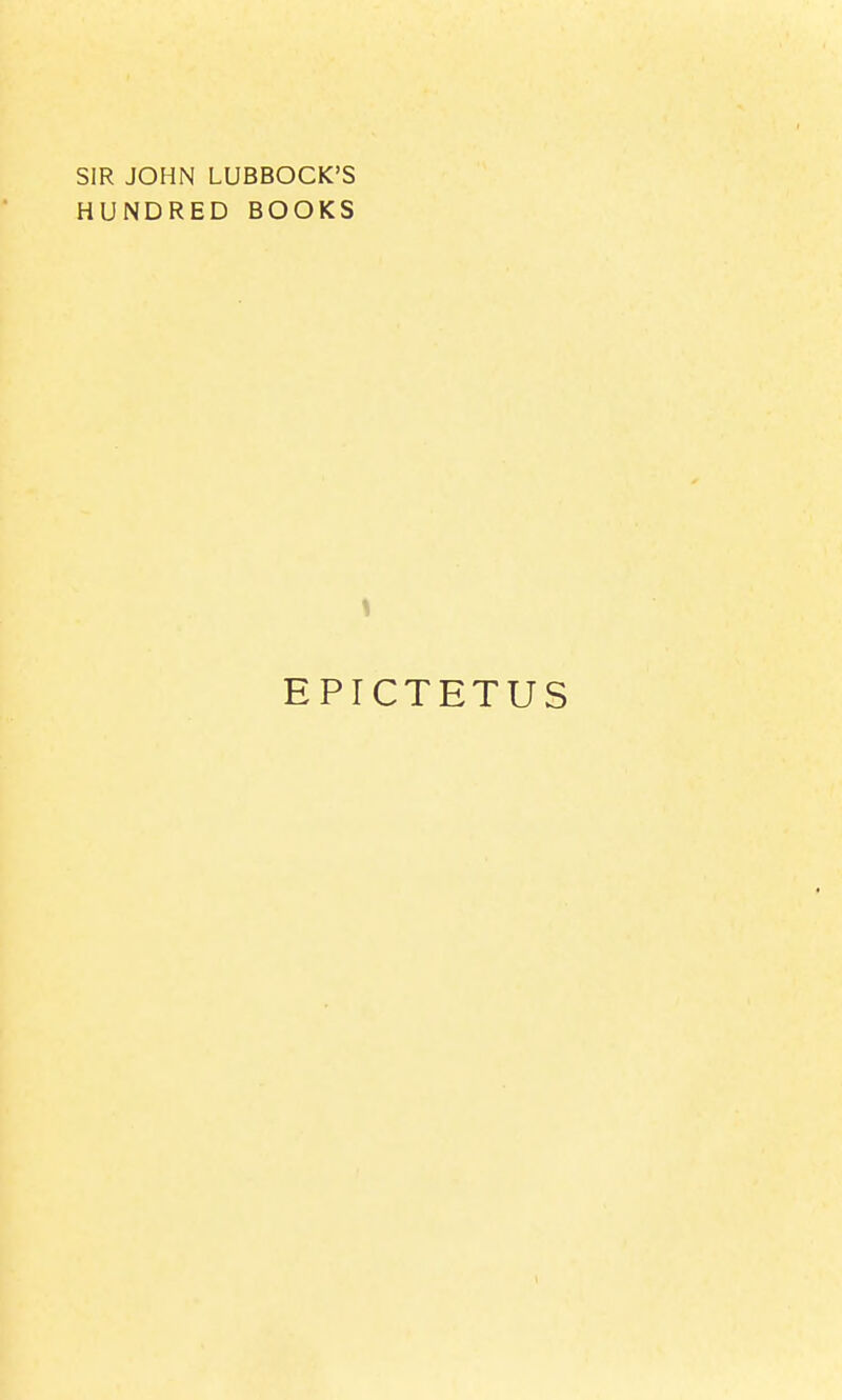 SIR JOHN LUBBOCK'S HUNDRED BOOKS 1 EPICTETUS