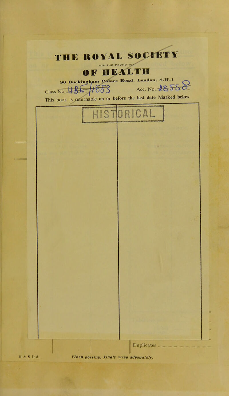 FOR THE PROMOTION OF HEALTH »0 Butkinglv'' »»oad, l.oinl«ii, S.%V.l Acc. No. Class No.TT. This book is returnable on or before the last date Marked below II & S Ltd. Duplicates When posting, kindly wrap adequately.