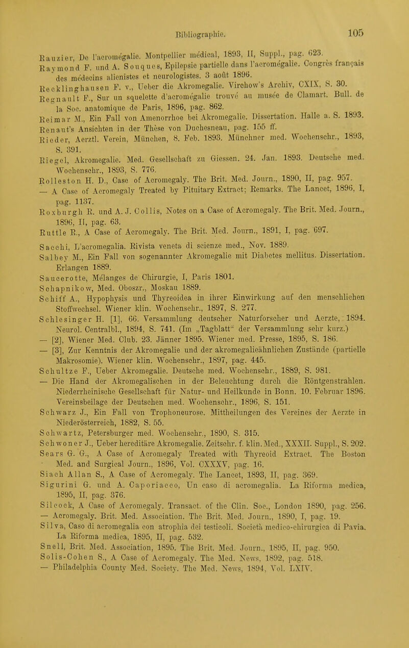 Eauzier, De raerouiegalio. Montpellier medical, 1893, II, Sappl., pag. 023. Raymond F. und A. Souques, Epilepsie partielle dans raeromegalie. Congres franQais ' des raodecins alienistes et neurologistes. 3 aofit 1896. Recklinghauson F. v., lieber die Akromegalie. Virchow's Archiv, CXIX, S. 30. Regnault F., Sur im squelette d'aeromegalie trouve au miisee de Clamart. Bull, de la Soe. anatomique de Paris, 1896, pag. 862. Reimar M., Ein Fall von Amenorrhoe bei Akromegalie. Dissertation. Halle a. S. 1893. Renaut's Ansichten in der These von Duchesneau, pag. 155 ff. Ei oder, Aerztl. Verein, München, 8. Feb. 1893. Münchner med. Wochensehr., 1893, S. 391. Riegel, Akromegalie. Med. Gesellschaft zu Glessen. 24. Jan. 1893. Deutsehe med. Woehouschr., 1893, S. 776. Rolies ton H. D., Gase of Acromegaly. The Brit. Med. Journ., 1890, II, pag. 957. — A Oase of Acromegaly Treated by Pitnitary Extract; Remarks. The Lancet, 1896, I, pag. 1137. Ro.xburgh R. und A. J. Collis, Notes on a Gase of Acromegaly. The Brit. Med. .lourn., 1896, II, pag. 63. Rüttle E., A Gase of Acromegaly. The Brit. Med. Journ., 1891, I, pag. 697. Sacehi, L'aeromegalia. Rivista veneta di scienze med., Nov. 1889. Salbey M., Ein Fall von sogenannter Akromegalie mit Diabetes mellitus. Dissertation. Erlangen 1889. Sauce rotte, Melanges de Ghirurgie, I, Paris 1801. Sehapnikow, Med. Oboszr., Moskau 1889. Schiff A., Hypophysis und Thyreoidea in ihrer Einwirkung auf den menschlichen Stoffwechsel. Wiener klin. Wochensehr., 1897, S. 277. Schlesinger H. [1], 66. Versammlung deutscher Naturforscher und Aerzte, 1894. Neurol. Gentralbl., 1894, S. 741. (Im „Tagblatt der Versammlung sehr kurz.) — [2], Wiener Med. Club. 23. Jänner 1895. Wiener med. Presse, 1895, S. 186. — [3], Zur Kenntnis der Akromegalie und der akromegalieähnlichen Zustände (partielle Malrrosomie). Wiener klin. Wochensehr., 1897, pag. 445. Schnitze F., Ueber Akromegalie. Deutsche med. Wochensehr., 1889, S. 981. — Die Hand der Akromegalisehen in der Beleuchtung durch die Röntgenstrahlen. Niederrheinische Gesellschaft für Natur- und Heilkunde in Bonn. 10. Februar 1896. Vereinsbeilage der Deutschen med. Wochensehr., 1896, S. 151. Schwarz J., Ein Fall von Trophoneurose. Mittheilungen des Vereines der Aerzte in Niederösterreich, 1882, S. 55. Sehwartz, Petersburger med. Wochensehr., 1890, S. 315. Sch woner J., Ueber hereditäre Akromegalie. Zeitsohr. f. klin.Med., XXXII. Suppl., S. 202. Sears G. G., A Gase of Acromegaly Treated with Thyreoid E.Ktraet. The Boston ■ Med. and Surgieal Journ., 1896, Vol. CXXXV, pag. 16. Siach Allan S., A Gase of Acromegaly. The Lancet, 1893, II, pag. 369. Sigurini G. und A. Gaporiacco, Un caso di acromegalia. La Rifornia mediea, 1895, II, pag. 376. Sileock, A Case of Acromegaly. Transact. of the Clin. Soc, London 1890, pag. 256. — Acromegaly. Brit. Med. Association. The Brit. Med. Journ., 1890, I, pag. 19. Silva, Gase di acromegalia eon atrophia doi testicoli. Sodetä medieo-ehirurgiea di Pavia. La Riforma medica, 1895, II, pag. 532. Snell, Brit. Med. Association, 1895. The Brit. Med. Journ., 1895, II, pag. 9.50. Solis-Oohen S., A Case of Acromegaly. The Med. News, 1892, pag. 51^ — Philadelphia Gounty Med. Society. The Med. News, 1S94. Vol. LXIV.