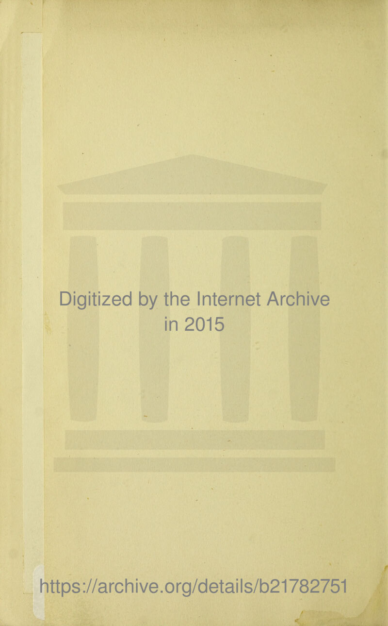 Digitized by the Internet Archive in 2015 https://archive.org/details/b21782751