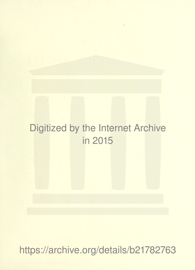 Digitized by the Internet Archive in 2015 https://archive.org/details/b21782763