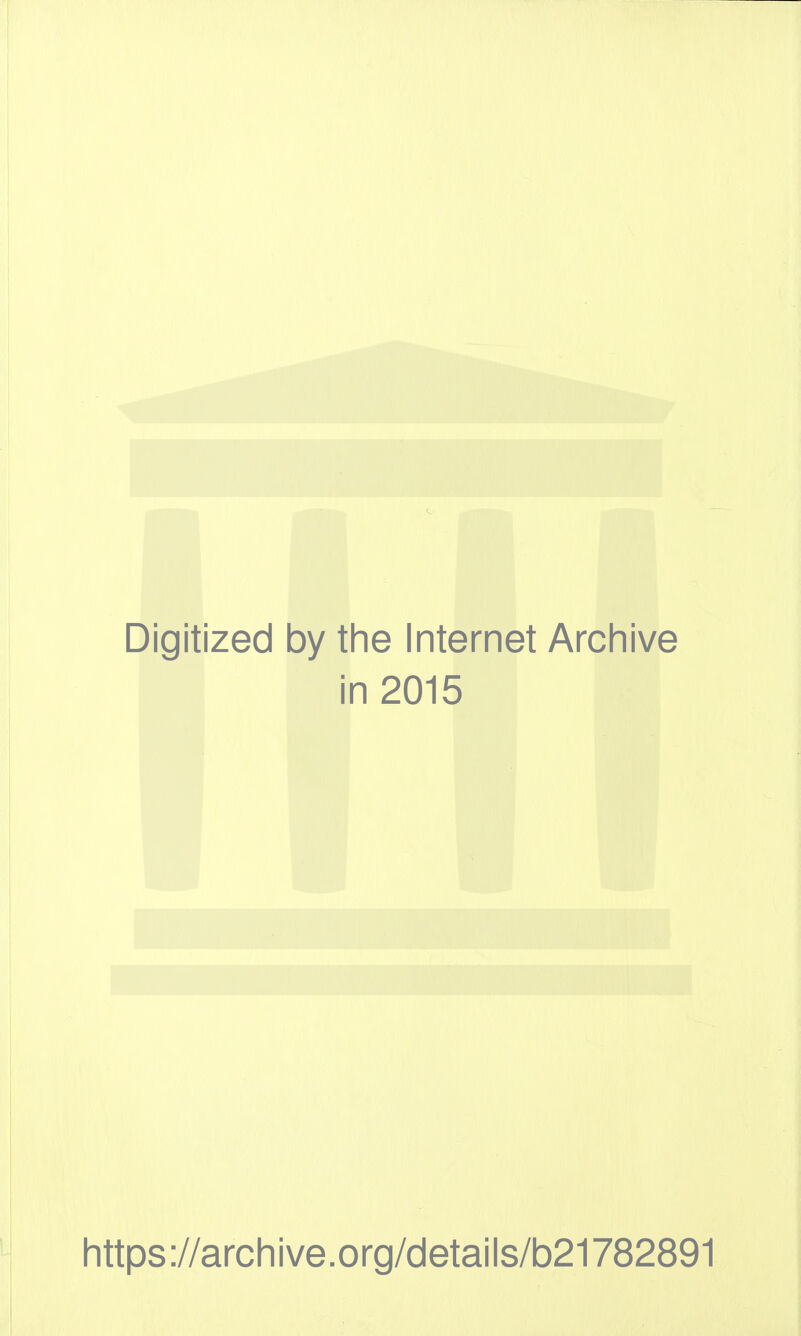 Digitized by the Internet Archive in 2015 https://archive.org/details/b21782891
