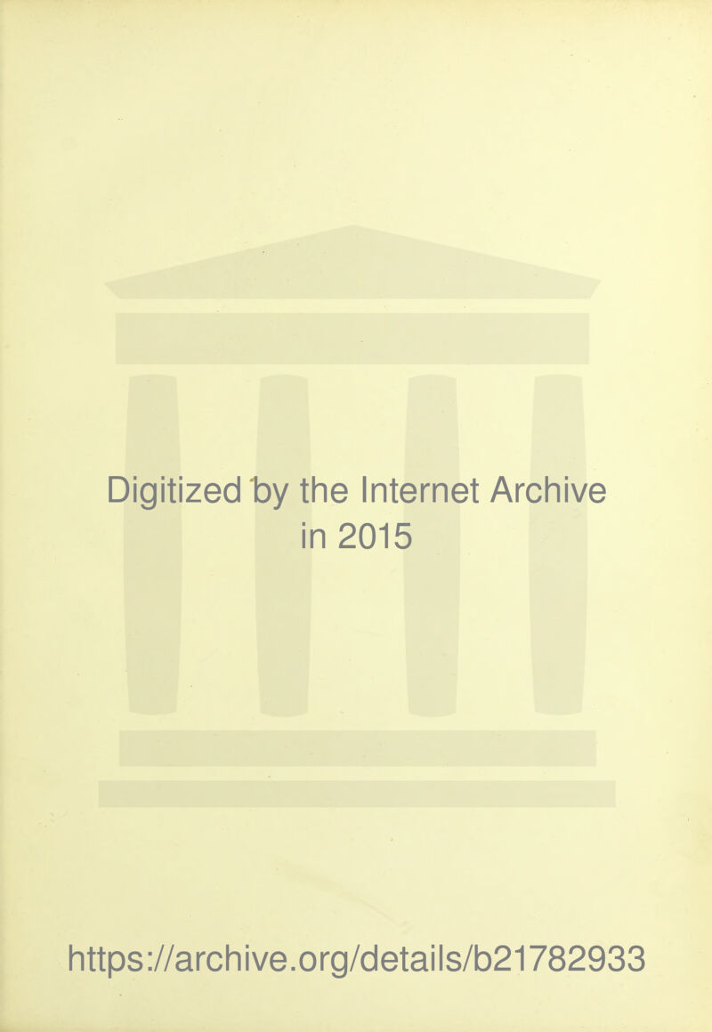 Digitized by the Internet Archive in 2015 https://archive.org/details/b21782933