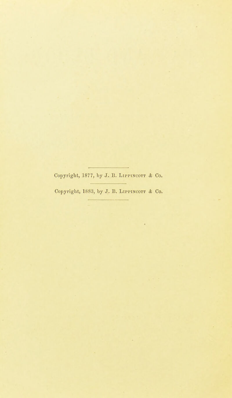 Copyright, 1877, by J. B. Lippincott & Co. Copyright, 1883, by J. B. Lippincott <fc Co.
