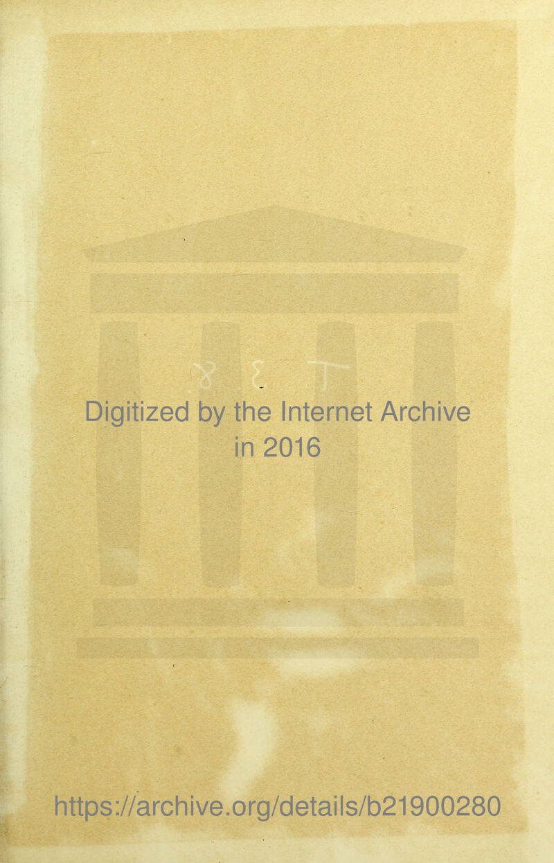 Digitized by the Internet Archive in 2016 https://archive.org/details/b21900280