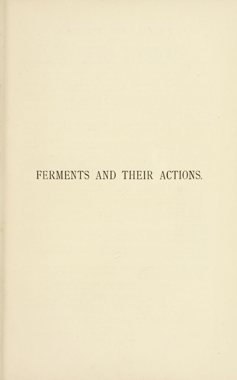 FERMENTS AND THEIR ACTIONS.