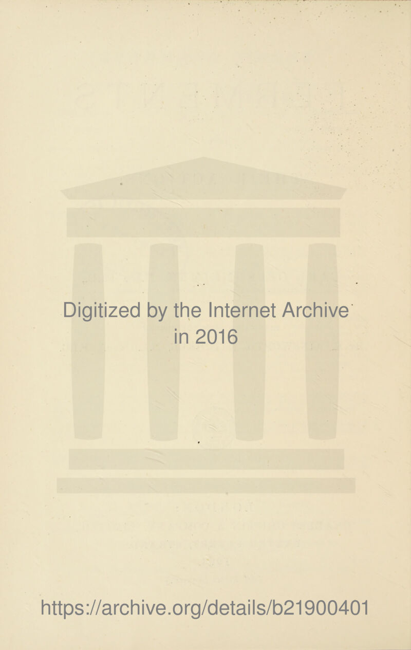 Digitized by the Internet Archive in 2016 https://archive.org/details/b21900401