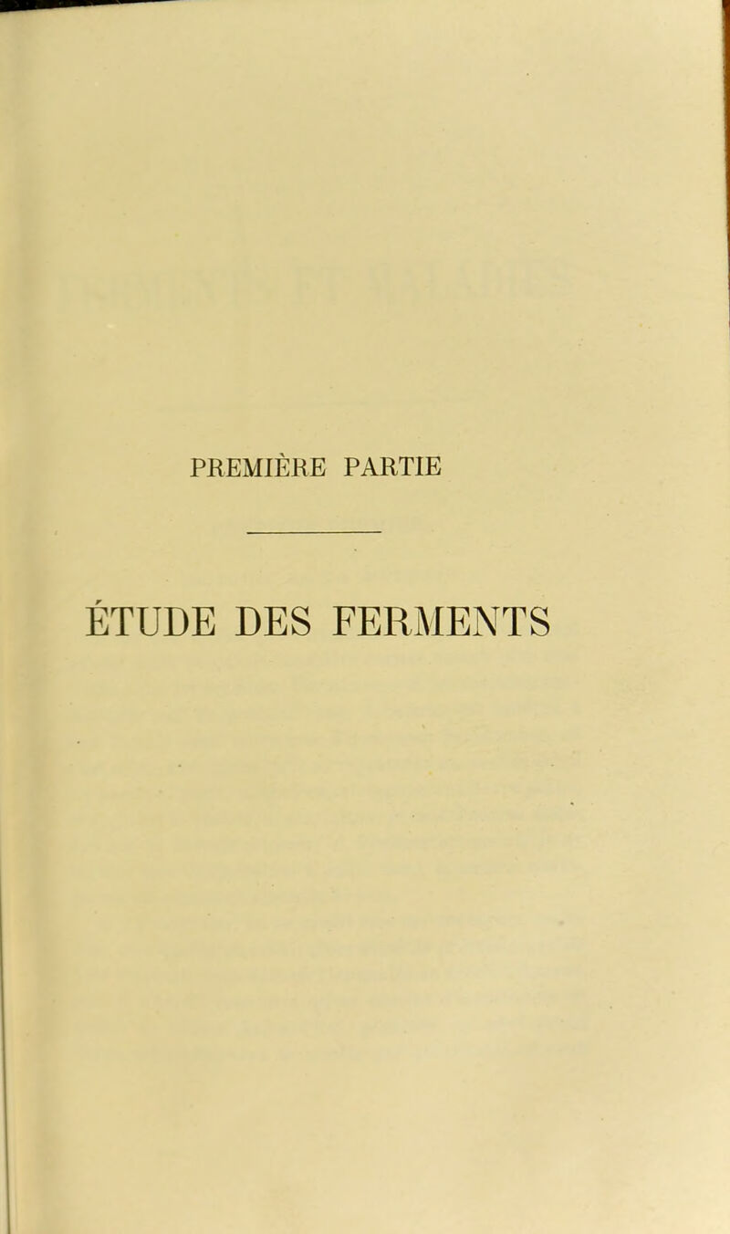PREMIÈRE PARTIE ÉTUDE DES FERMENTS