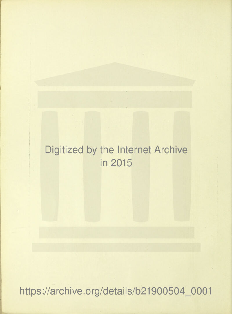 Digitized by the Internet Archive in 2015 https://archive.org/details/b21900504_0001