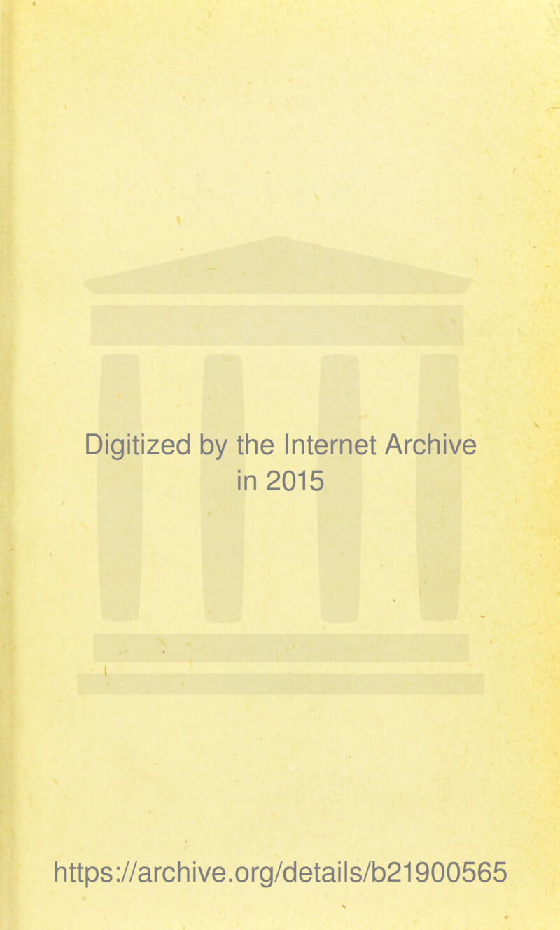 Digitized by the Internet Archive in 2015 https://archive.org/details/b21900565