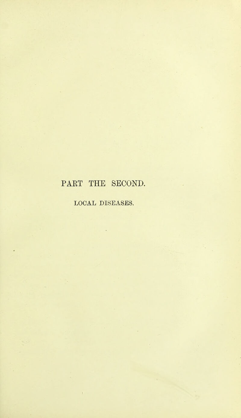 PART THE SECOND. LOCAL DISEASES.