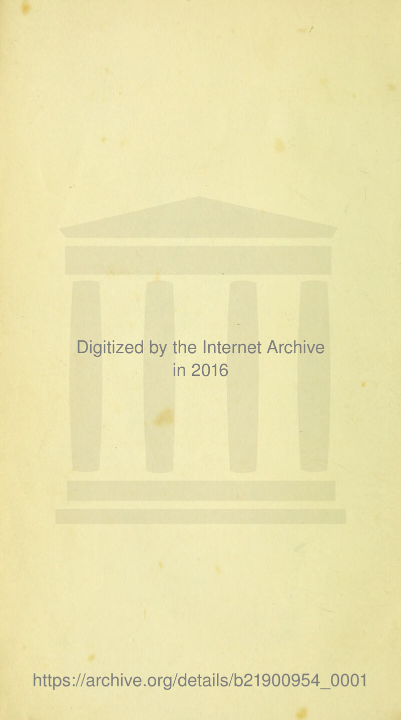 Digitized by the Internet Archive in 2016 https://archive.org/details/b21900954_0001