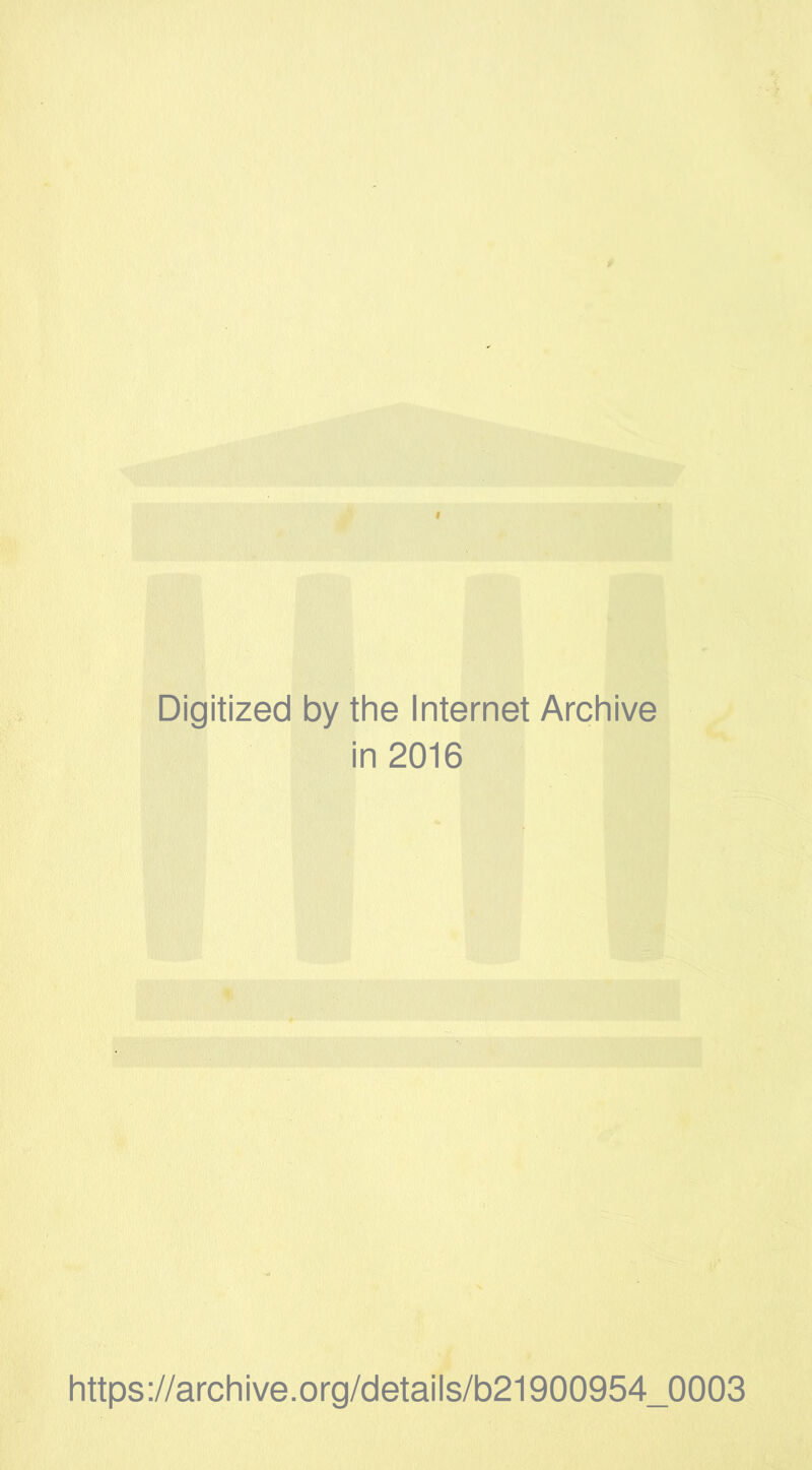 Digitized by the Internet Archive in 2016 https://archive.org/details/b21900954_0003