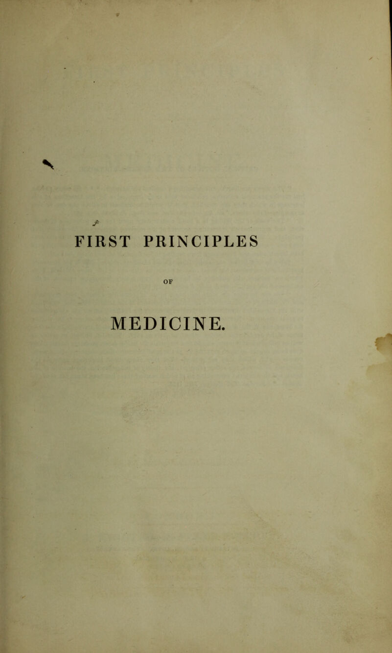 r FIRST PRINCIPLES OF MEDICINE