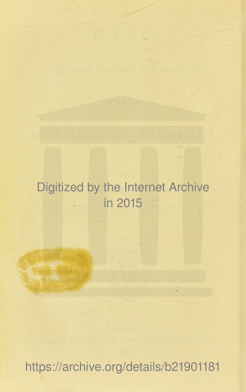 Digitized by the Internet Archive in 2015 https://archive.org/details/b21901181