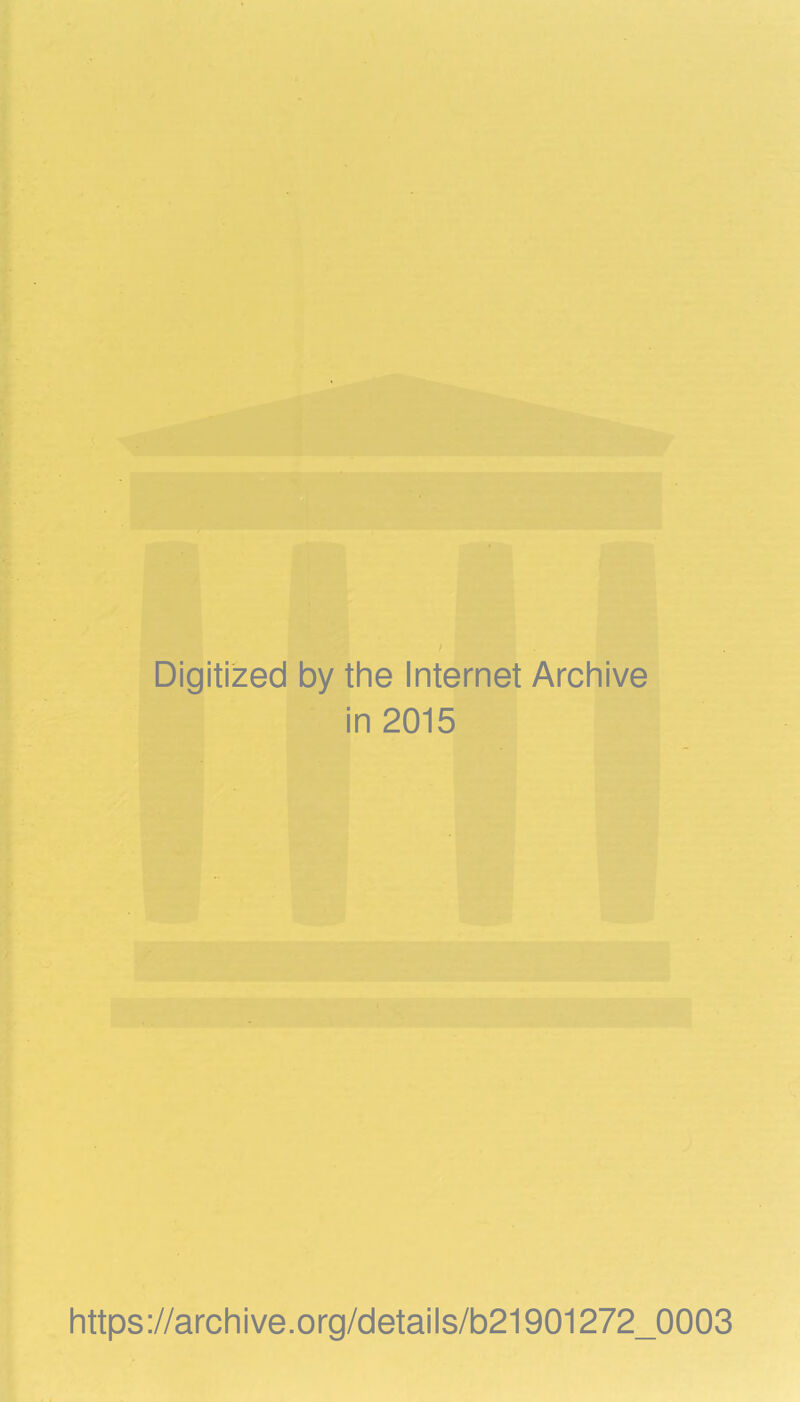 Digitized by the Internet Archive in 2015 https://archive.org/details/b21901272_0003