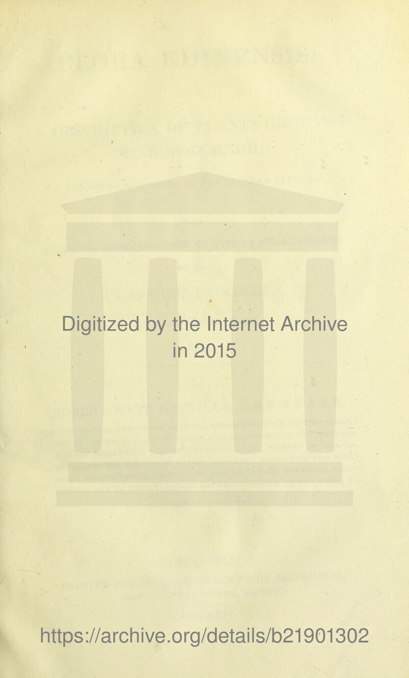 Digitized by the Internet Archive in 2015 https://archive.org/details/b21901302