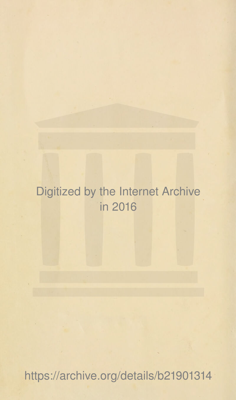 Digitized by the Internet Archive in 2016 https://archive.org/details/b21901314