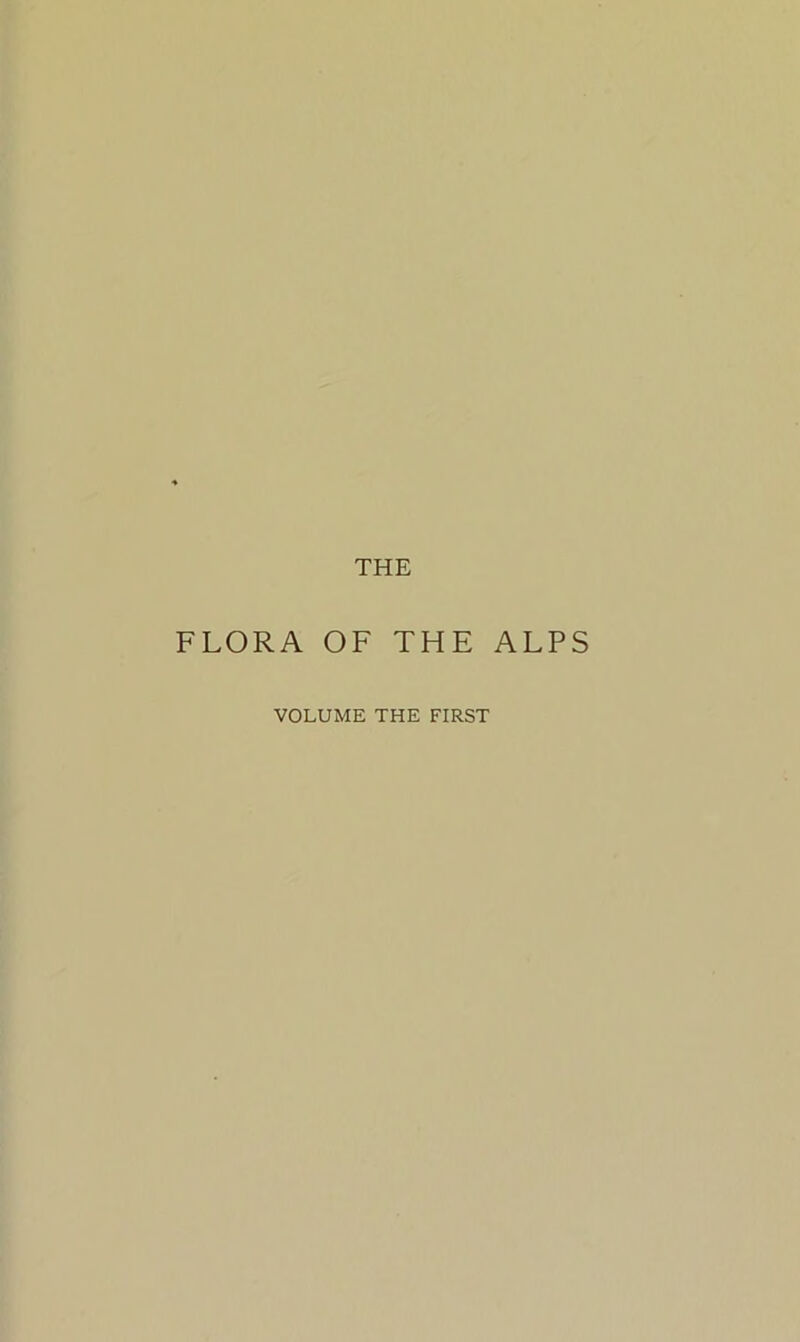 THE FLORA OF THE ALPS VOLUME THE FIRST