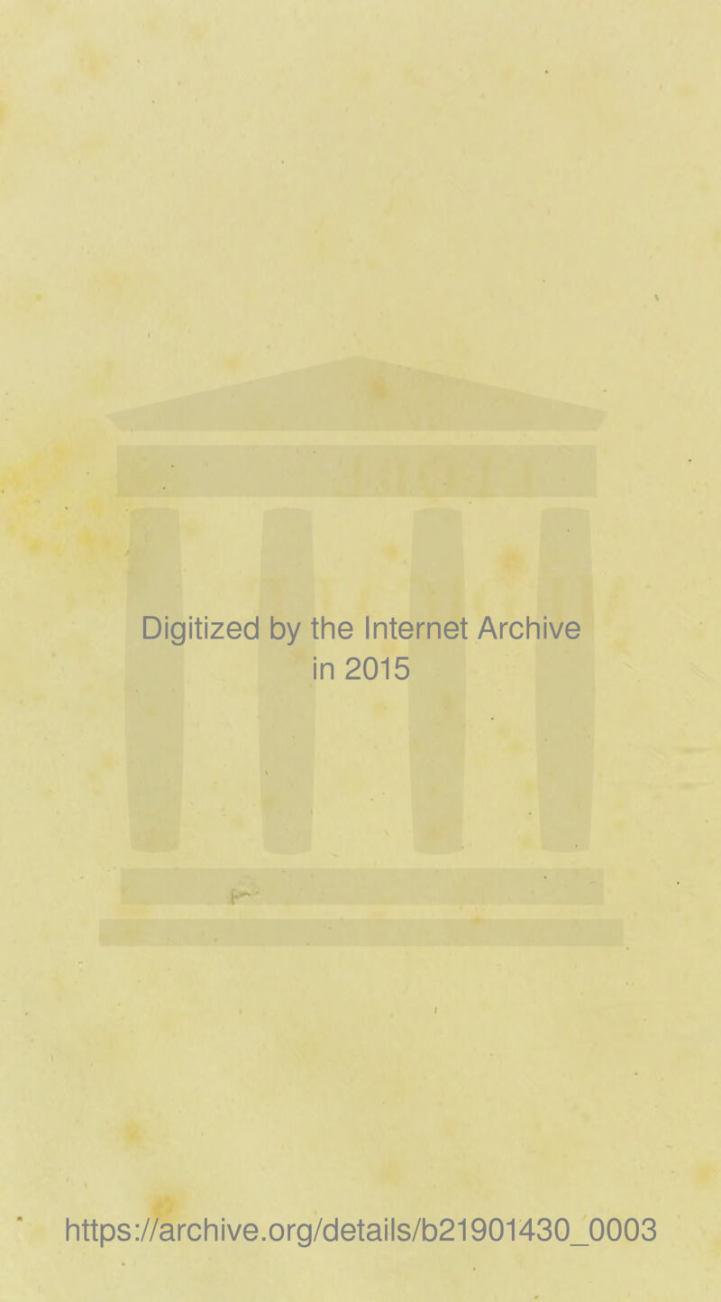 Digitized by the Internet Archive in 2015 https://archive.org/details/b21901430_0003