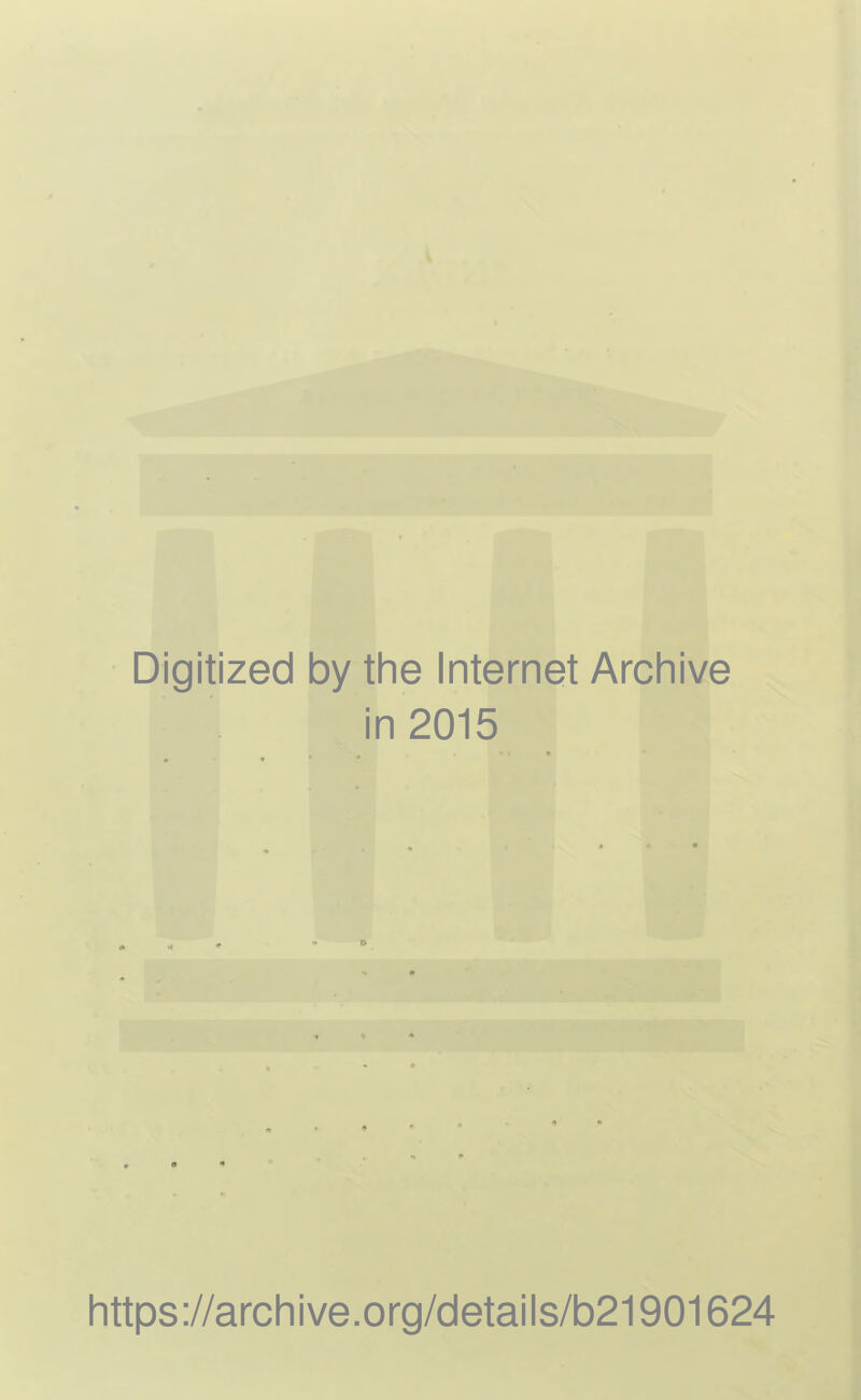 Digitized by the Internet Archive in 2015 https://archive.org/details/b21901624