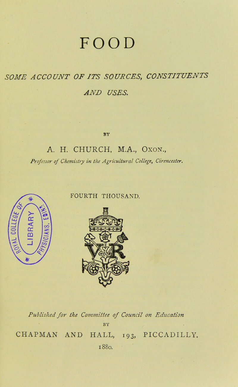 SOME ACCOUNT OF ITS SOURCES, CONSTITUENTS AND USES. BY A. H. CHURCH, M.A., Oxon., Professor of Chemistry in the Agricultural College, Cirencester. Published for the Committee of Council on Education BY CHAPMAN AND HALL, 193, PICCADILLY. 1880.