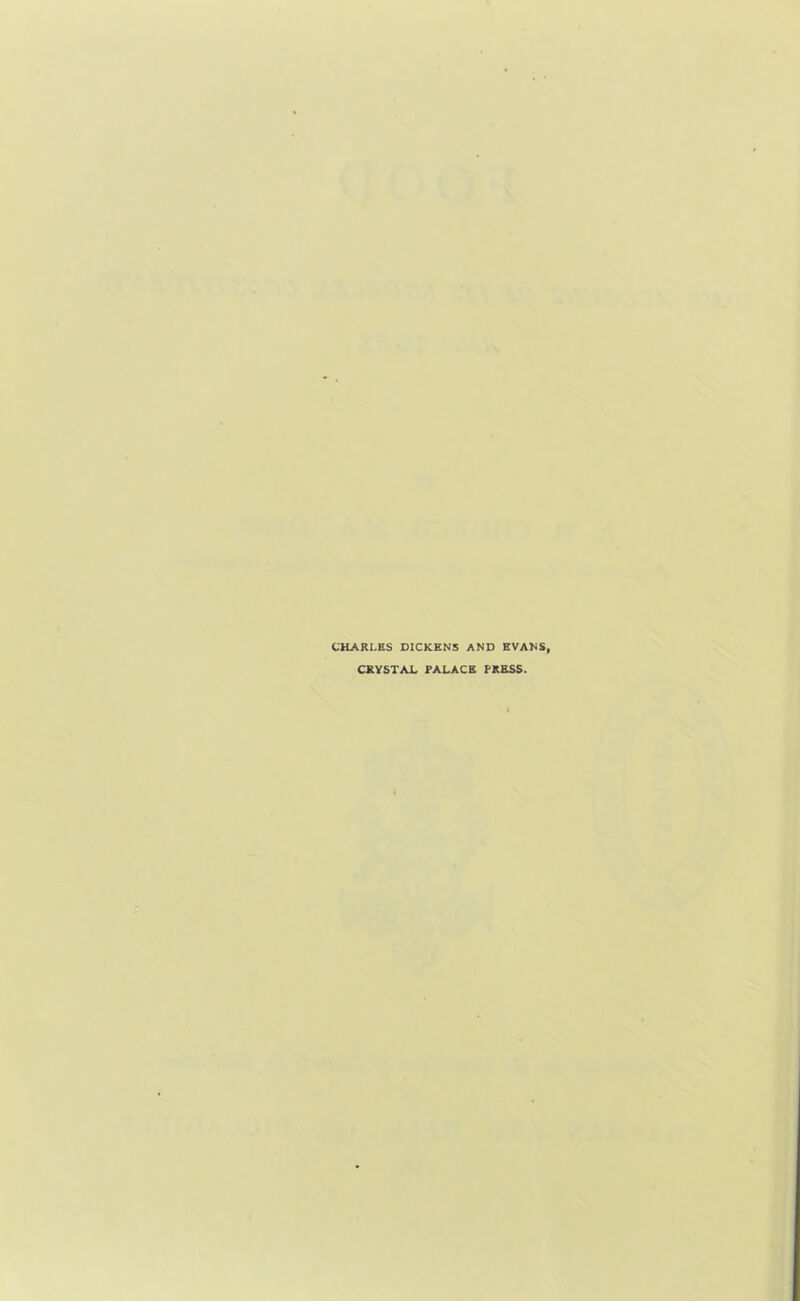 CHARLES DICKENS AND EVANS, CRYSTAL PALACE PRESS.