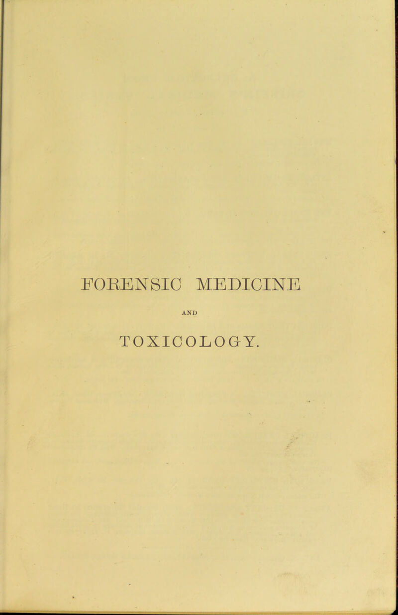 FOEENSIC MEDICINE AND TOXICOLOGY.