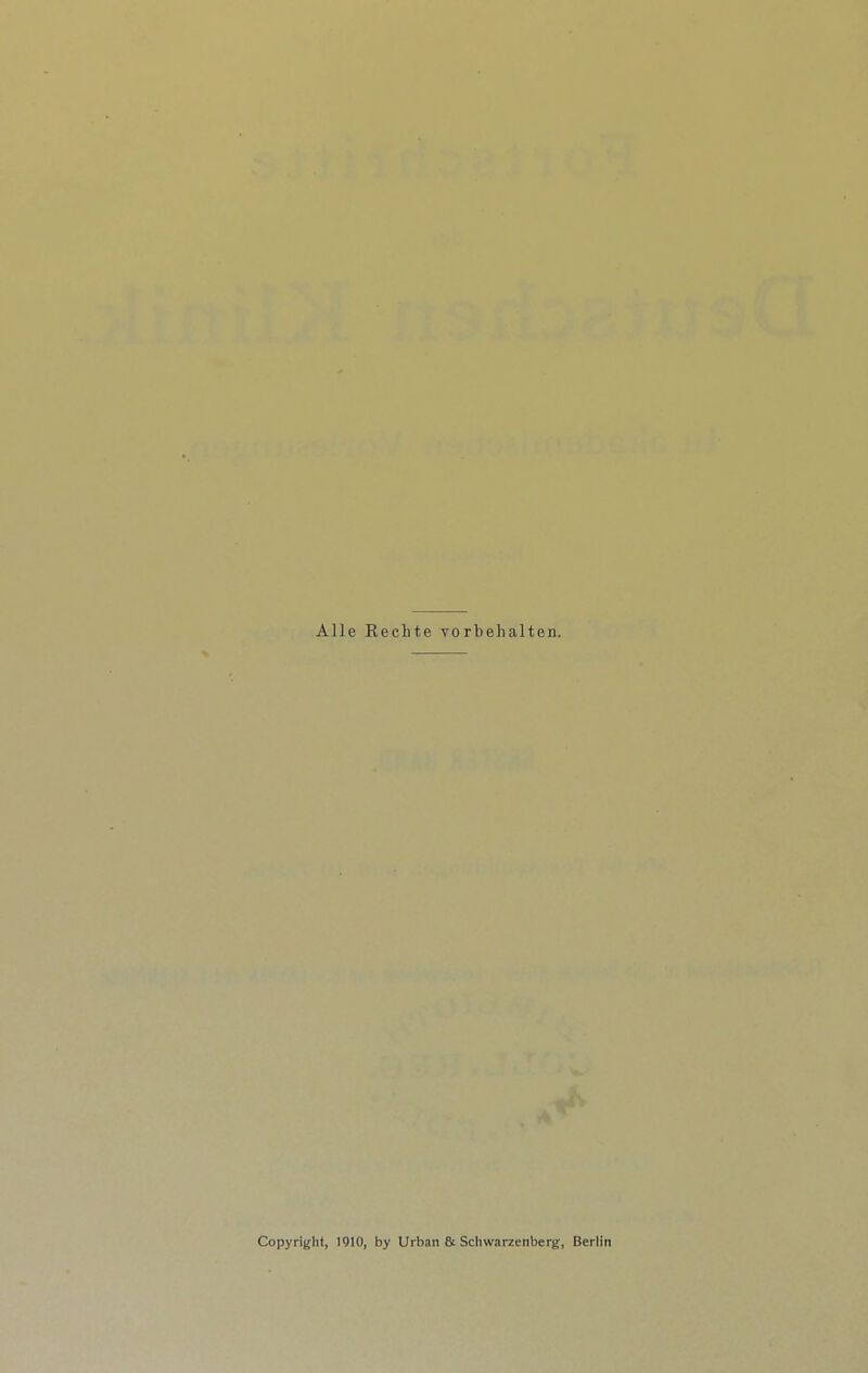 Alle Rechte vorbehalten. Copyright, 1910, by Urban & Schwarzenberg, Berlin
