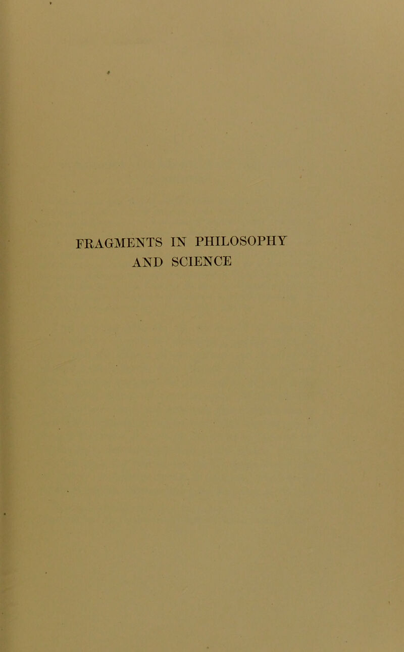 FRAGMENTS IN PHILOSOPHY AND SCIENCE