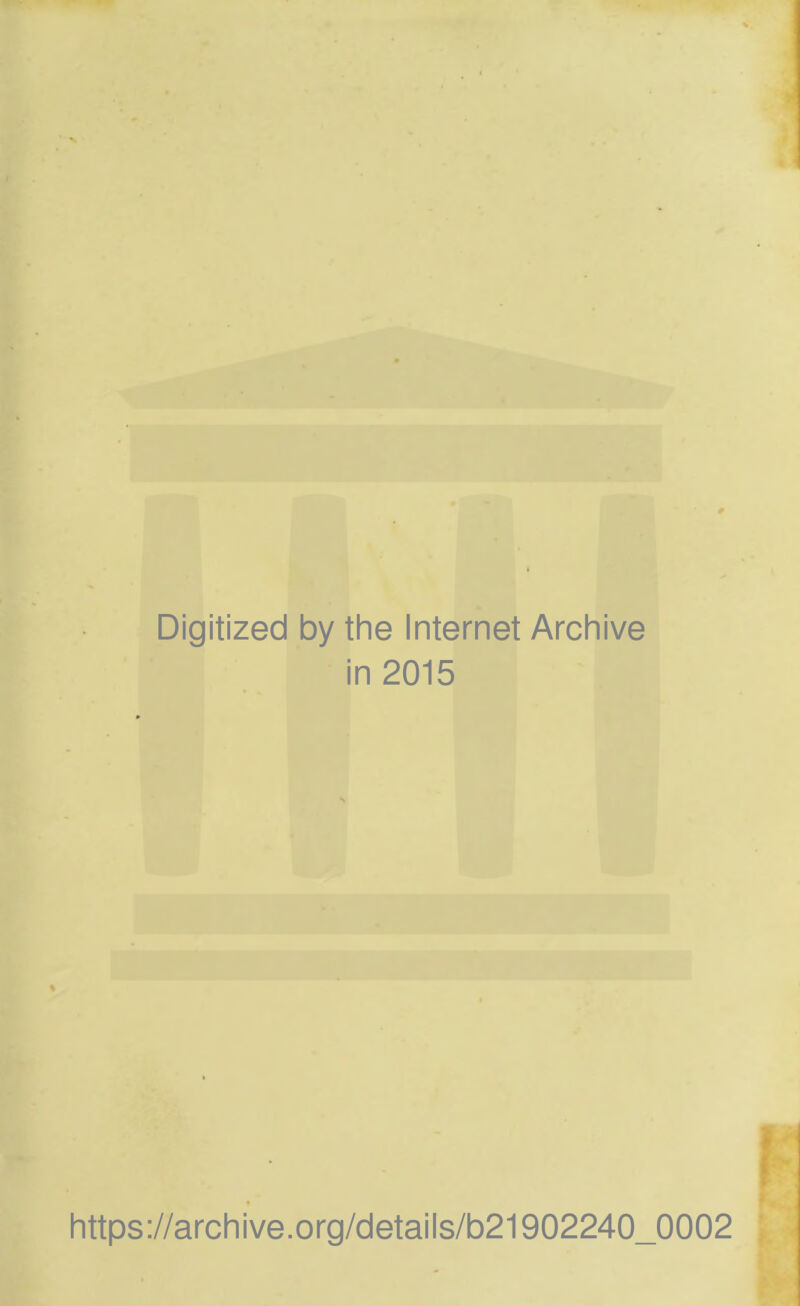 Digitized by the Internet Archive in 2015 https://archive.org/details/b21902240_0002