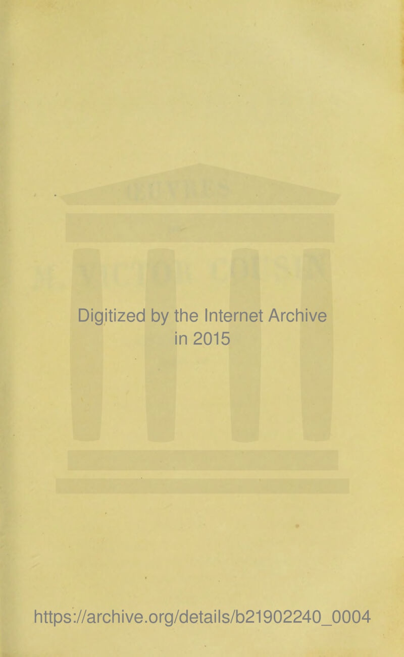 Digitized by the Internet Archive in 2015 https://archive.org/details/b21902240_0004