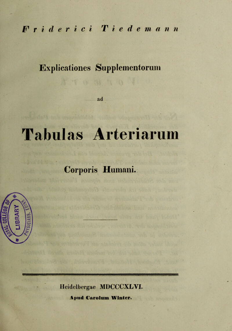 Explicationes Supplementorum ad Tabulas Arteriarum Corporis Humani. Heidelbergae MDCCCXLVI. Apud C arolina Winter.