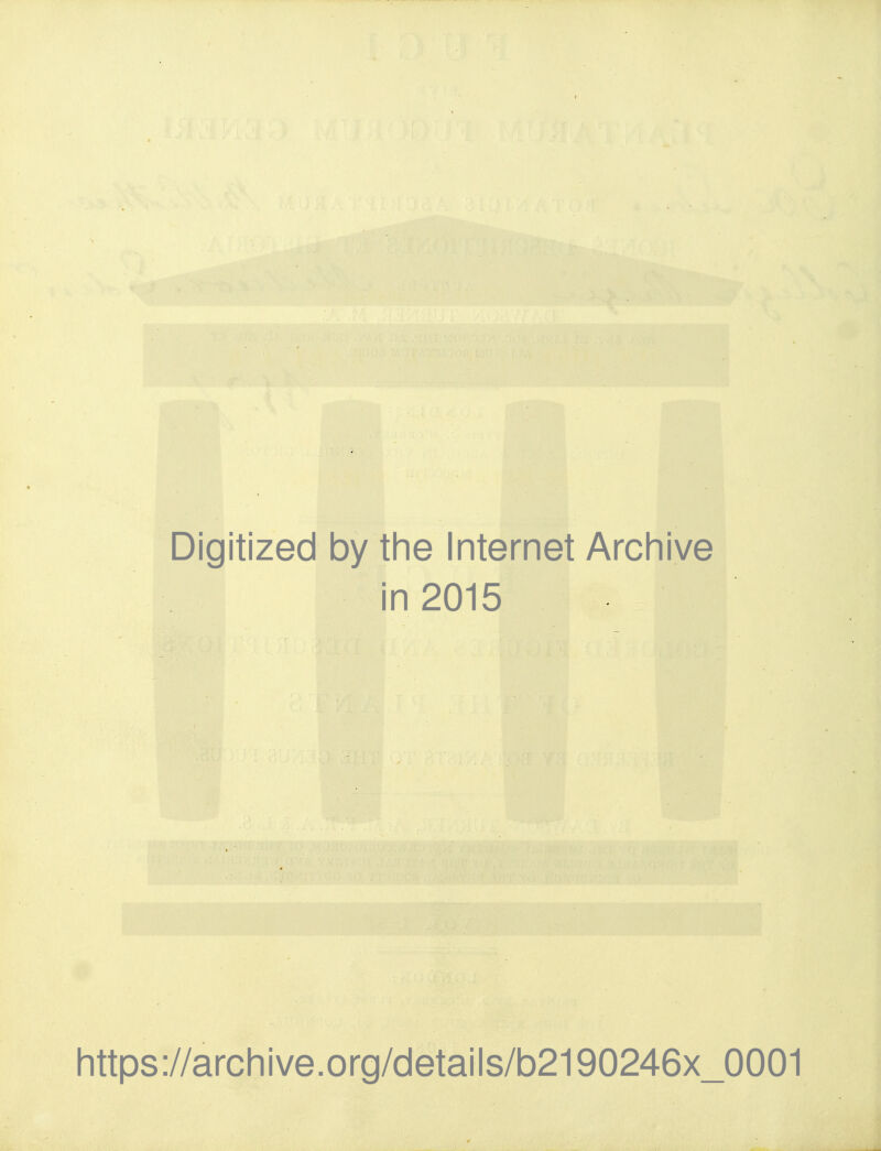 Digitized by tine Internet Archive in 2015 Iittps://arcliive.org/details/b2190246x_0001