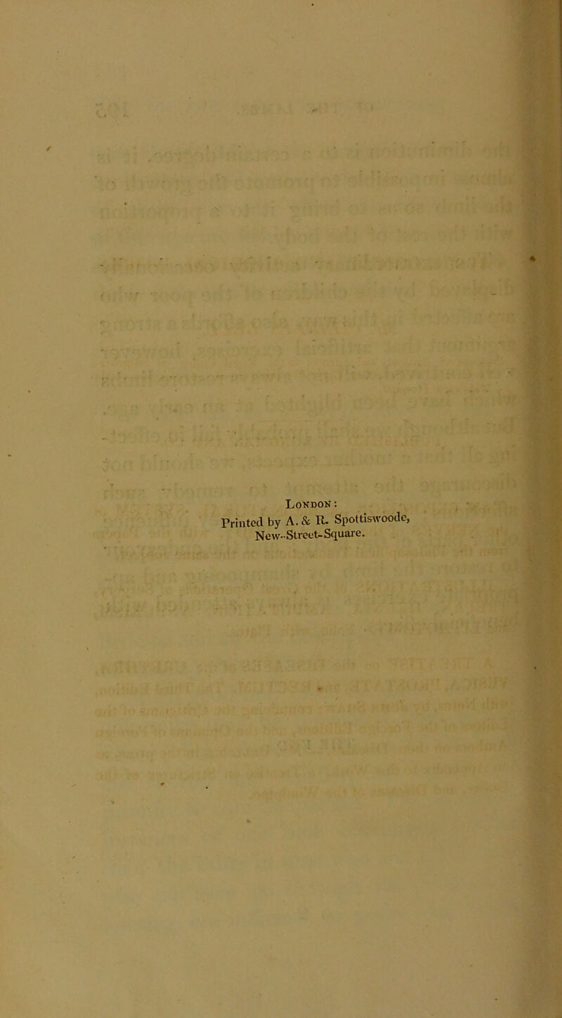 London: Printed by A. & R. Spoltiswoodc, New-Street-Square.