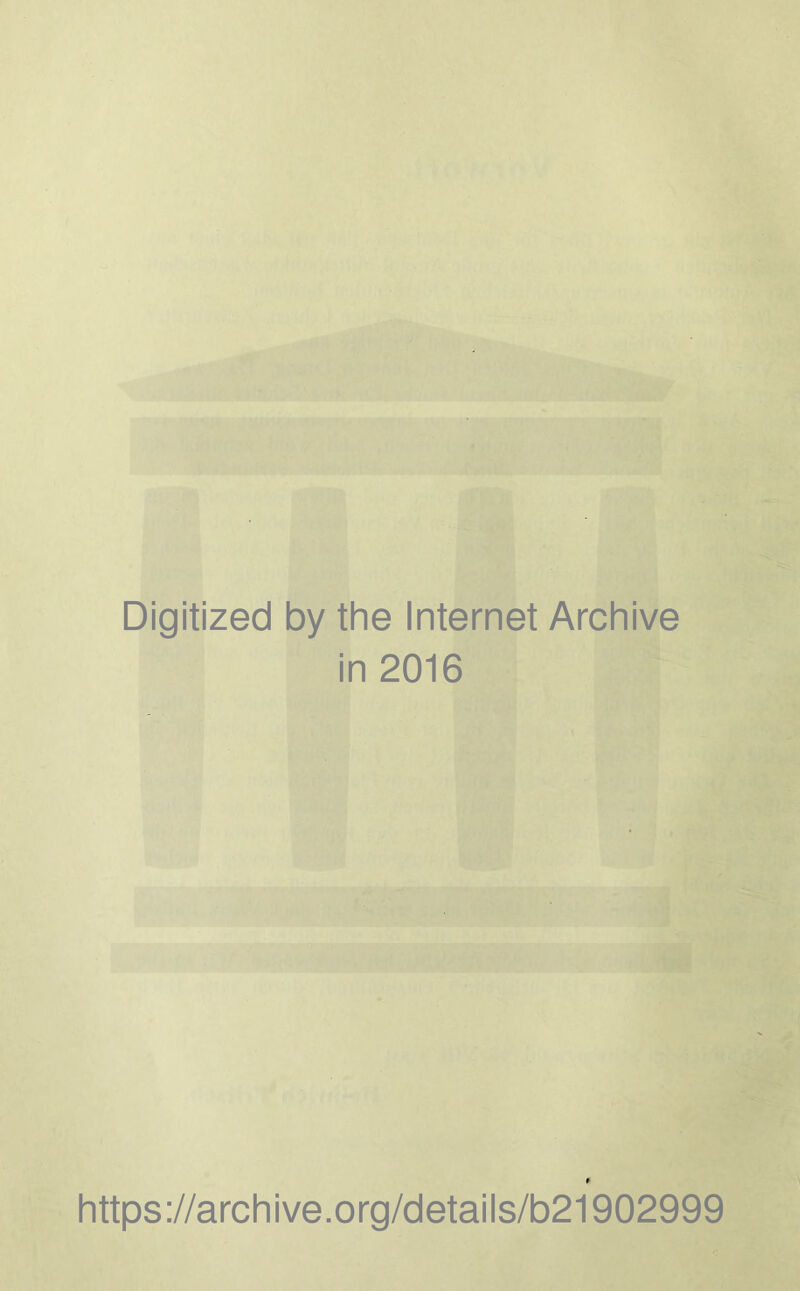 Digitized by the Internet Archive in 2016 https://archive.org/details/b21902999