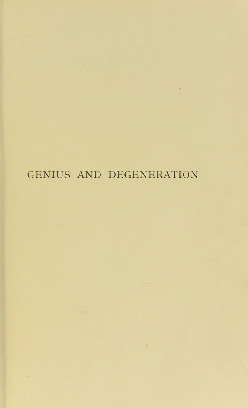 GENIUS AND DEGENERATION