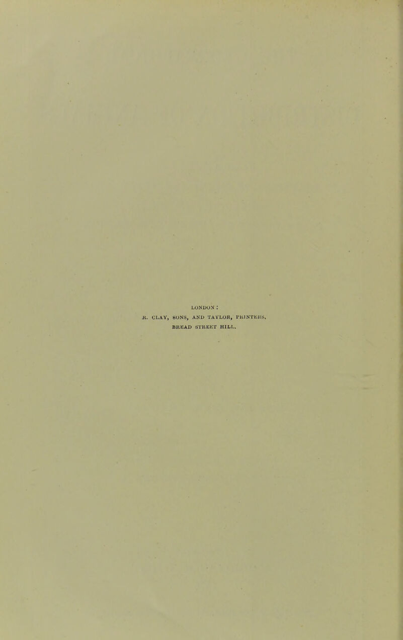 LONUON: CLAY, SONS, AND TAVLOH, I'KINTtllS. BKISAD STREKT HILL.