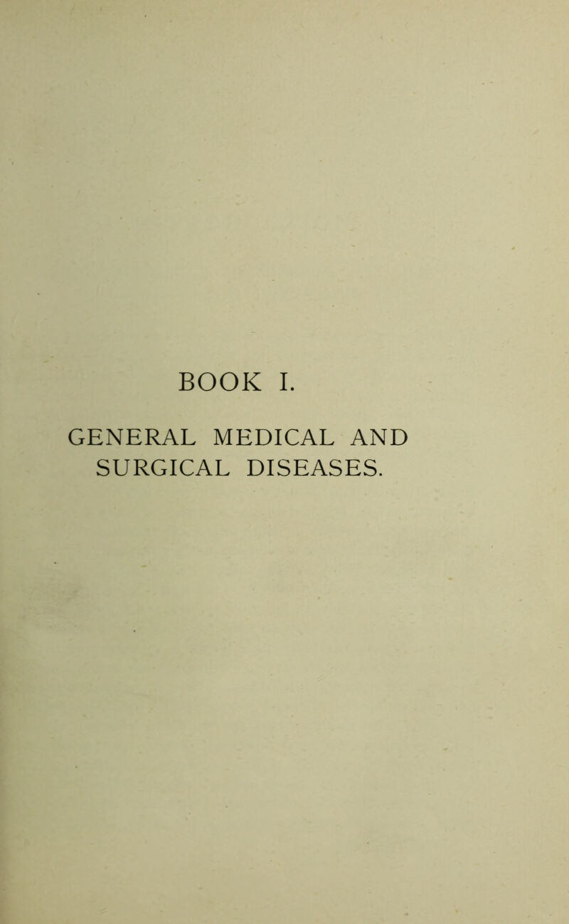 BOOK I. GENERAL MEDICAL AND SURGICAL DISEASES.