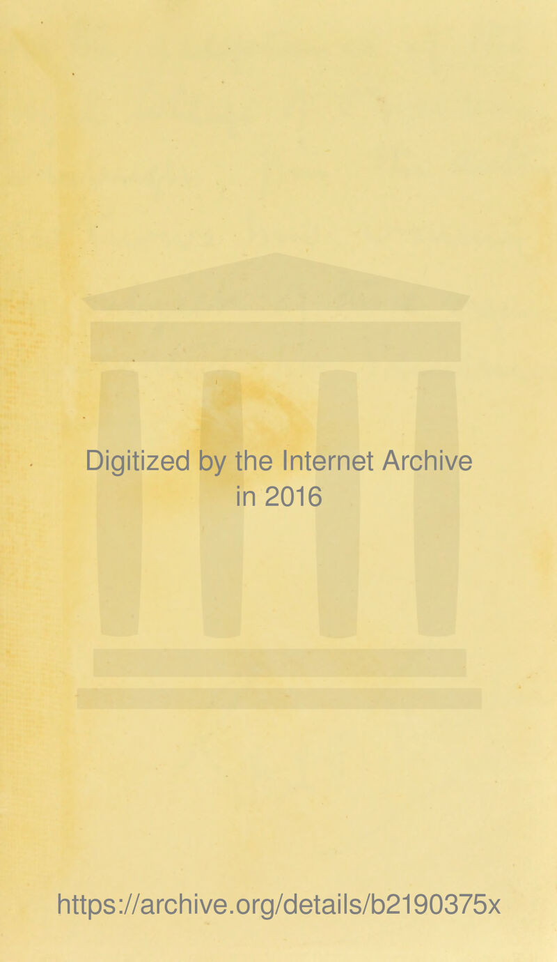 Digitized by the Internet Archive in 2016 https://archive.org/details/b2190375x