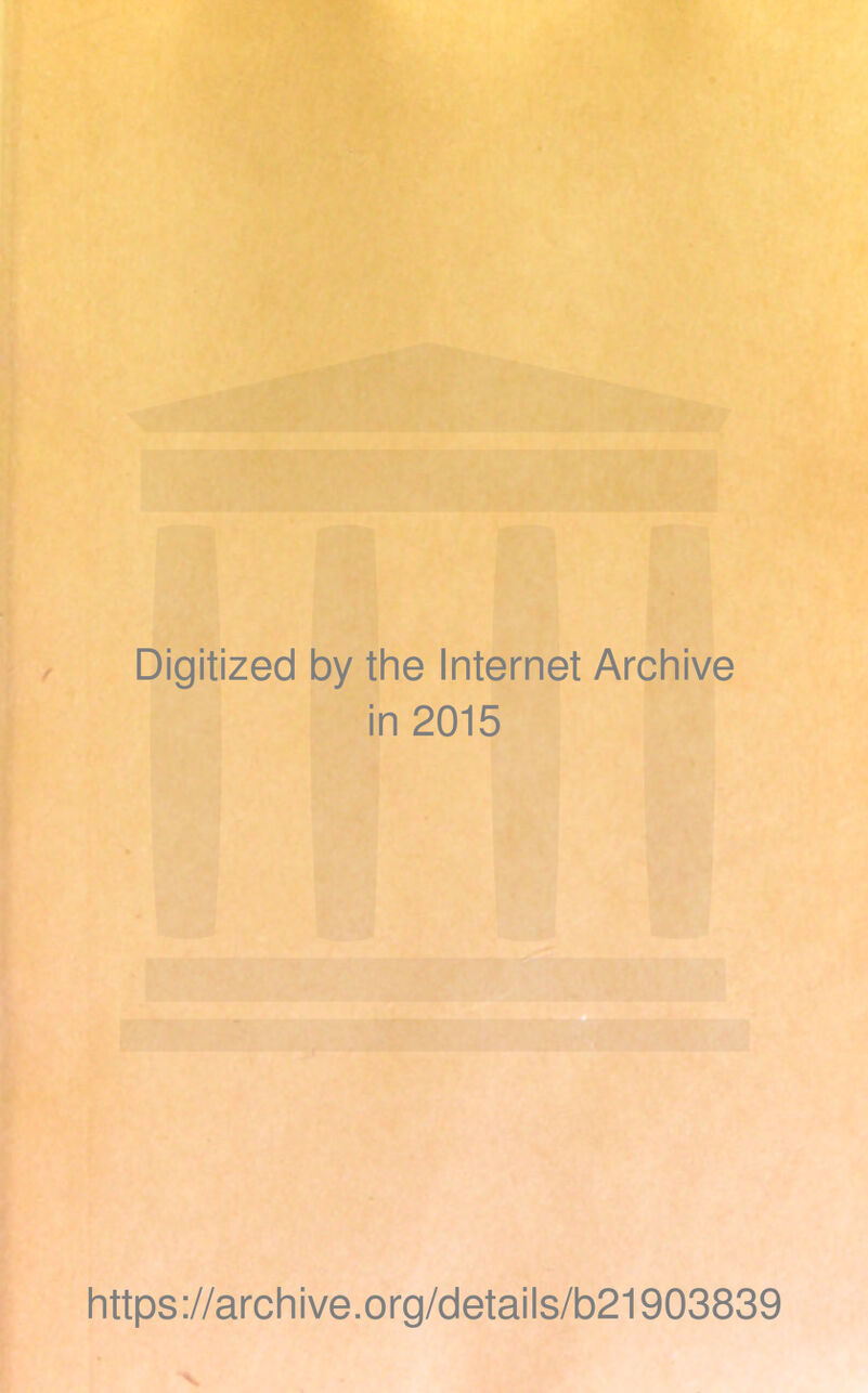 Digitized by the Internet Archive in 2015 https://archive.org/details/b21903839