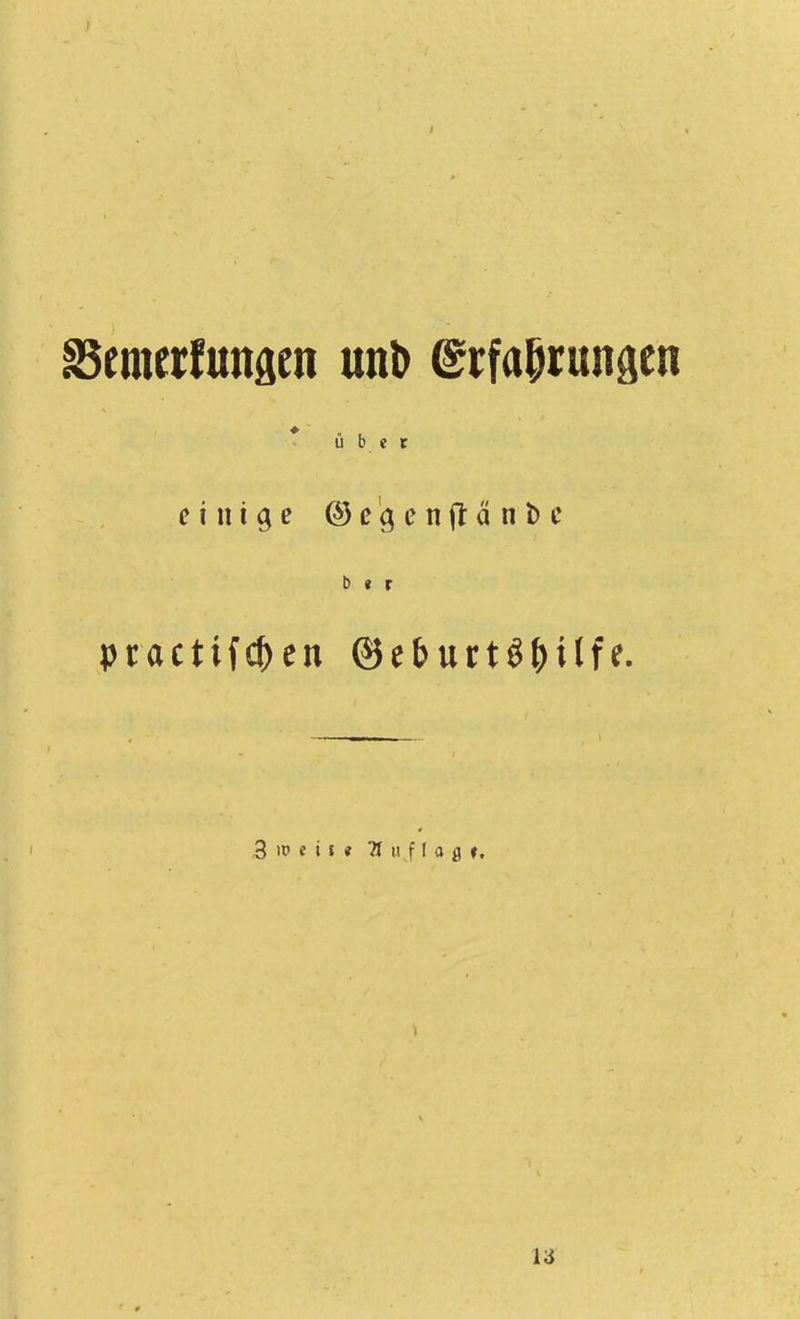 33(metfunaen unt> ©rfaprungcn übet einige ©egenfHnbe b « r practtfd)en ©e&urtö&tlfe. ,3 i» n t « 7i u f I a ß *, 13