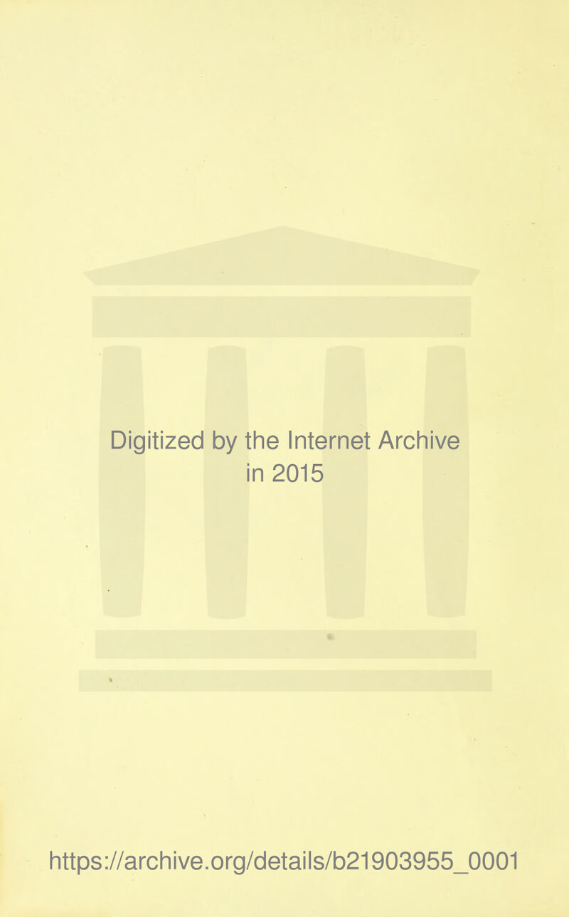 Digitized by the Internet Archive in 2015 https://archive.org/details/b21903955_0001