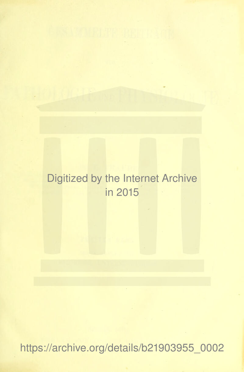 Digitized by the Internet Archive in 2015 https://archive.org/details/b21903955_0002